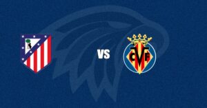 Atl&eacute;tico de Madrid vs Villarreal