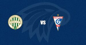 Ferencv&aacute;rosi vs G&oacute;rnik Zabrze