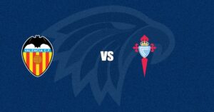 Valencia vs Celta de Vigo
