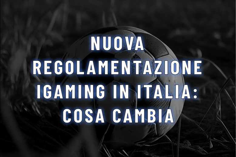 Nuova regolamentazione iGaming in Italia cosa cambia