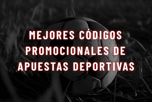 Mejores c&oacute;digos promocionales de apuestas deportivas