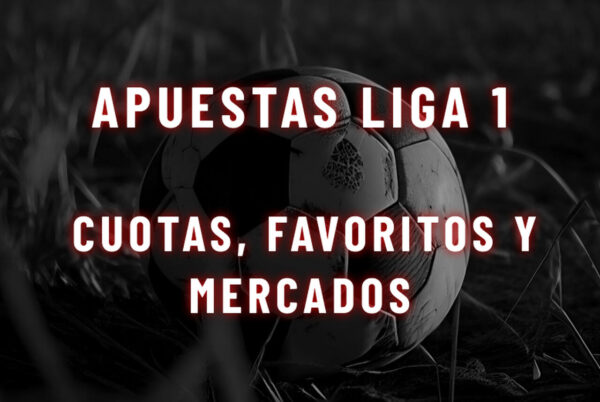 Apuestas Liga 1 Cuotas favoritos y mercados