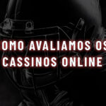 Avaliação dos Cassinos Online: Conheça a nossa Metodologia!