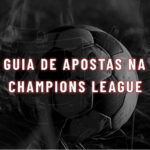 Guia da Champions League: Apostas, Favoritos e Onde Assistir!