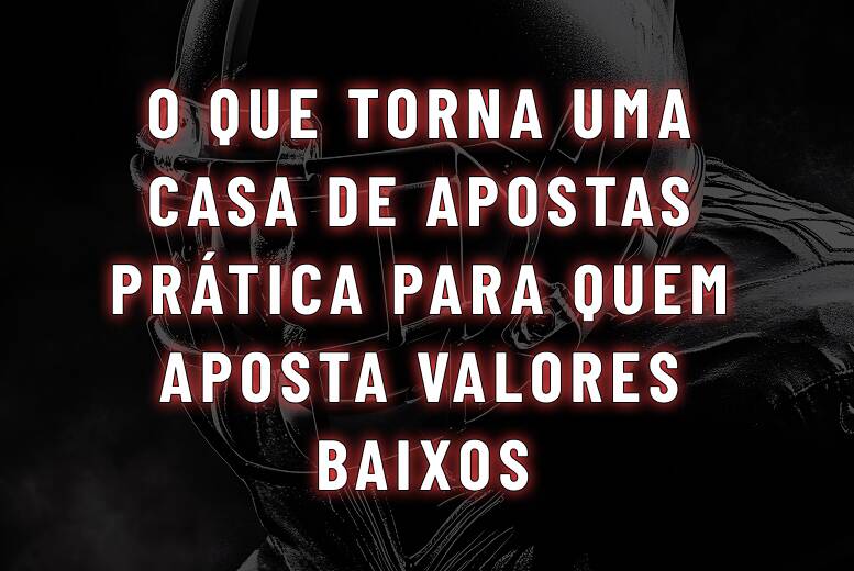 O que torna uma casa de apostas prática para apostas baixas
